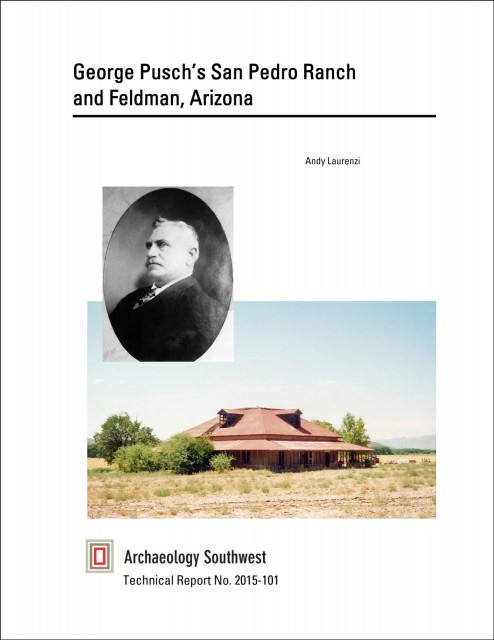 <a href="/pdf/tr2015-101_final.pdf">Click to download</a> Technical Report No. 2015-101, “George Pusch’s San Pedro Ranch and Feldman, Arizona.”