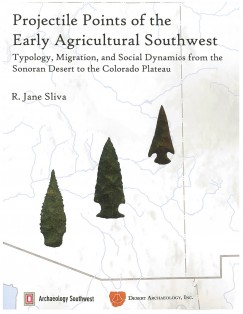 Projectile Points of the Early Agricultural Southwest, by R. Jane Sliva
